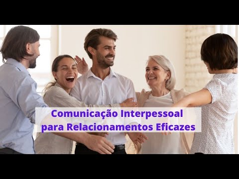 Curso: Comunicação Interpessoal para Relacionamentos Eficazes - INTRODUÇÃO