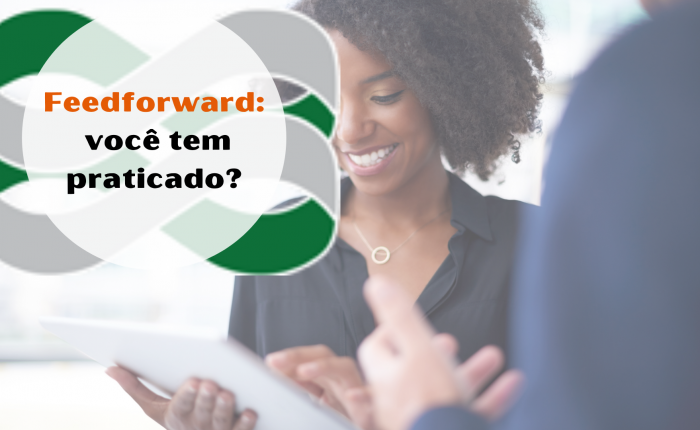 O feedforward e o feedback são indispensáveis no desenvolvimento de colaboradores