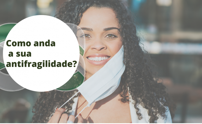 Como anda a sua antifragilidade?