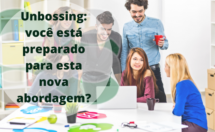 Unbossing: você está preparado para esta nova abordagem?